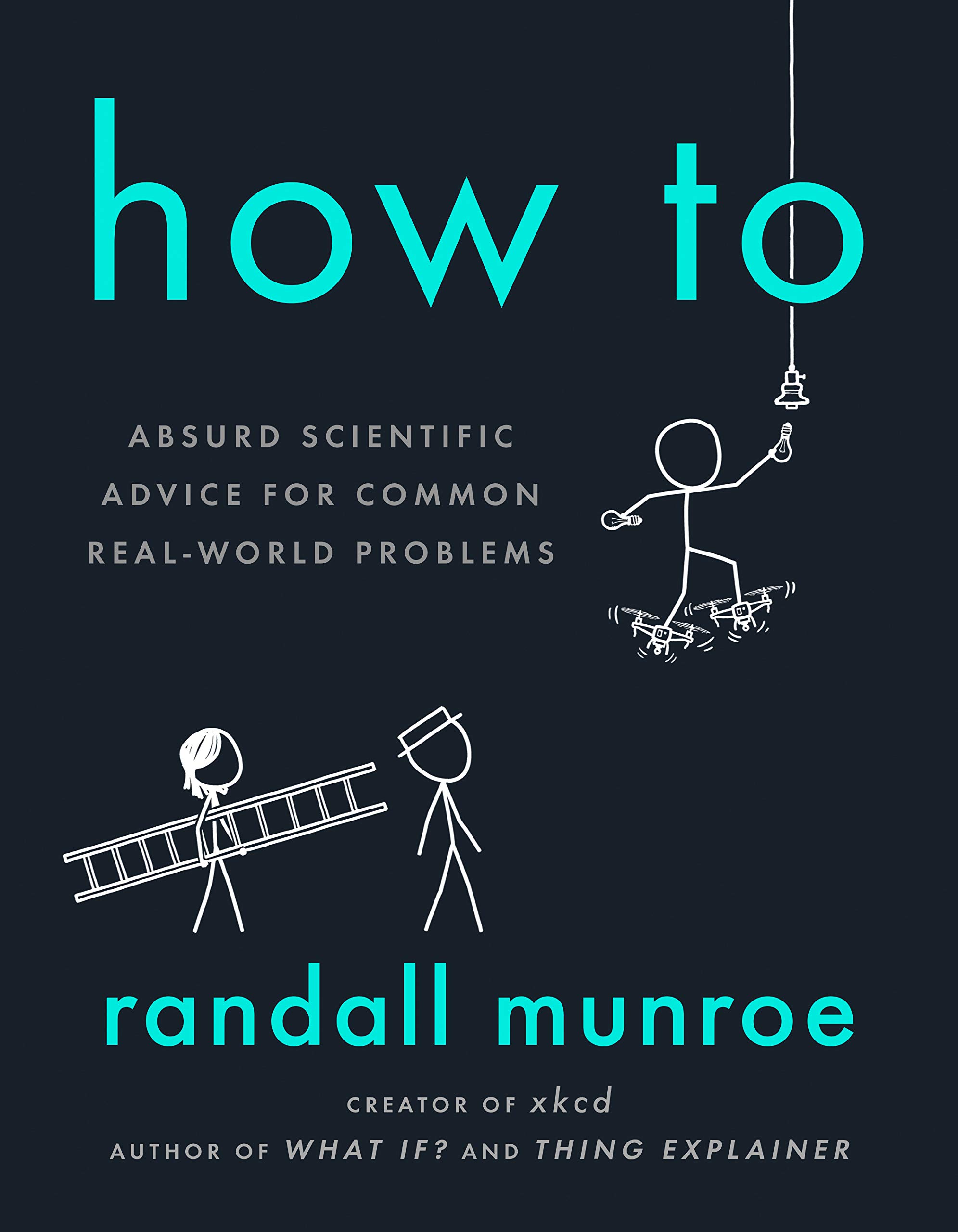 How To: Absurd Scientific Advice for Common Real World Problems